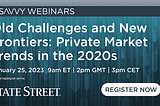 Webinar 25 Jan 2023: Old Challenges and New Frontiers — Private Market Trends in the 2020s