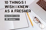 10 Things I Wish I Knew as a Fresher