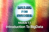 Introduction to BigData for Dummies [ Module 1.1 ]