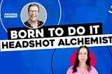 BORN TO DO IT: Headshot Alchemist