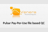 Introduction to Venera Pulsar Pay-Per-Use file based QC