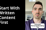 Image of the creator with the captions “start with written content first” and “introvert personal branding tip”