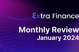 Extra Finance Monthly Review: January 2024