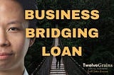 How can business bridging loan help?| Twelve Grains Capital