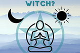 Will Meditation Make You a Better Witch?