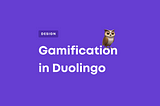 Analyzing gamification in Duolingo