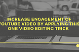 One simple trick to increase the engagement of your YouTube video and make people watch it…
