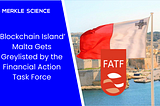 ‘Blockchain Island’ Malta gets Greylisted by the Financial Action Task Force