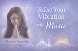 How to Raise Your Vibration With Music