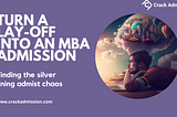 - TurnTurn a layoff into an MBA Admission