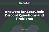 Answers for ZetaChain Discord Questions and Problems