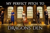The Perfect Dragons Den Pitch…