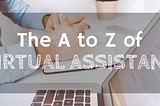 The A to Z of Outsource Virtual Assistant
