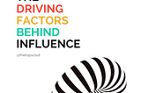 The driving factors behind Influence