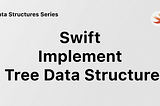Implement Tree Data Structure in Swift