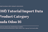 (16f) Tutorial Import Data — Product Category pada Odoo 16