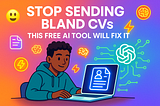 Stop Sending Bland CVs: Try This AI Hack First!