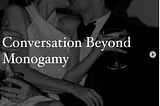 Conversation beyond Monogamy