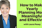 How to Make Yearly Planning More Meaningful and Effective with Laura Posey