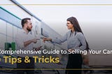 Navigating the Car Selling Process: A Comprehensive Guide for Sellers