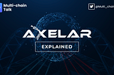 Axelar Protocol — Explained