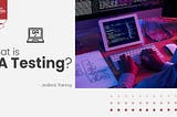 What is QA Testing? A Comprehensive Guide to Learn QA