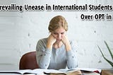 Prevailing Unease in International Students Over OPT in The USA