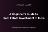 A Beginner’s Guide to Real Estate Investment in India