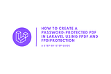 How to Create a Password-Protected PDF in Laravel Using FPDF and FpdiProtection
