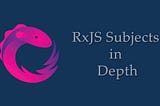 Subjects in RxJS