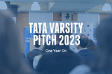 Tata Varsity Pitch 2023: One Year On