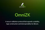 OmniZK: A Secure Validation Protocol That Expands Scalability, Logic & Interchain Use Cases on BTC.