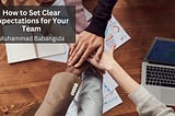 How to Set Clear Expectations for Your Team