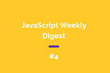 JavaScript Weekly Digest #4