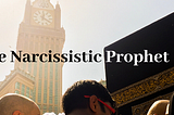 Muhammad the Narcissist