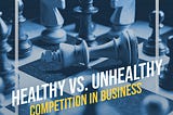 Healthy vs. Unhealthy Competition in Business