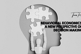 Behavioral economics: a new perspective on decision making