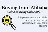 Buying from Alibaba — China Sourcing Guide 2021