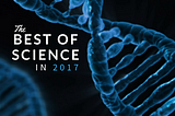 The Best of Science in 2017