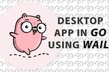 Building a Desktop App in Go using Wails