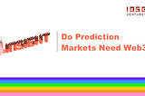 Do Prediction Markets Need Web3?