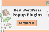 5 Best WordPress PopUp Plugins- Compared!