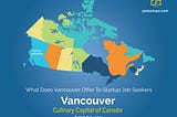 What Does Vancouver Offer To Startup Job Seekers?