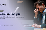 Decision Fatigue — How too many Choices can Harm SaaS Products?