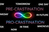 PRECRASTINATION VS PROCRASTINATION