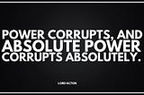 A Problem With Politicians: Power Corrupts