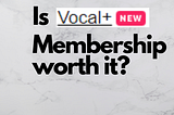 Is Vocal+ Subscription Worth It?