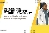 How Feasibility Reports Propel Healthcare Startup Success