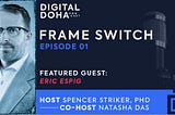 Digital Doha Podcast Ep 1: “Frame Switch” feat. Eric Espig