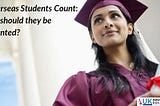 Overseas Students Count: but should they be Counted?